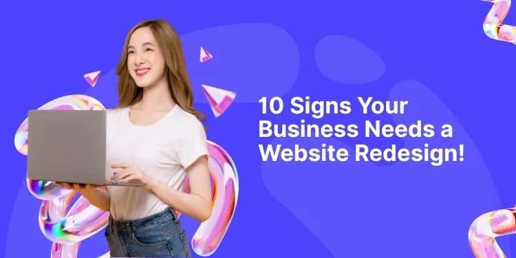 10 Signs Your Business Needs a Website Redesign!