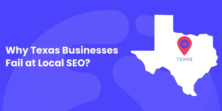 Why Texas Businesses Fail at Local SEO