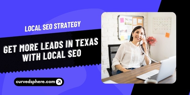 Struggling to Get Leads in Texas? Try This Proven Local SEO Strategy