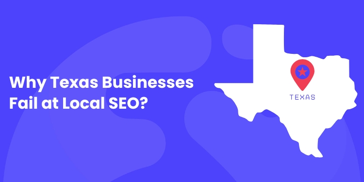Why Most Texas Businesses Fail at Local SEO (And How to Fix It Fast)?